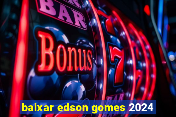 baixar edson gomes 2024